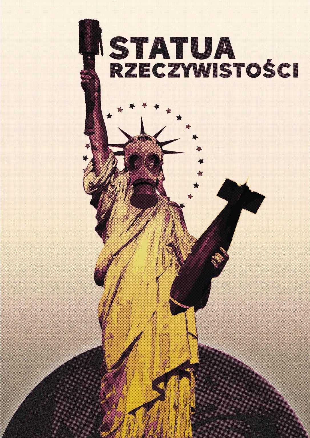 Plakat z napisem: Statua rzeczywistości. Na plakacie widać statuę wolności z maską gazową, bombą w ręce oraz zgaszoną, zardzewiałą pochodnią.