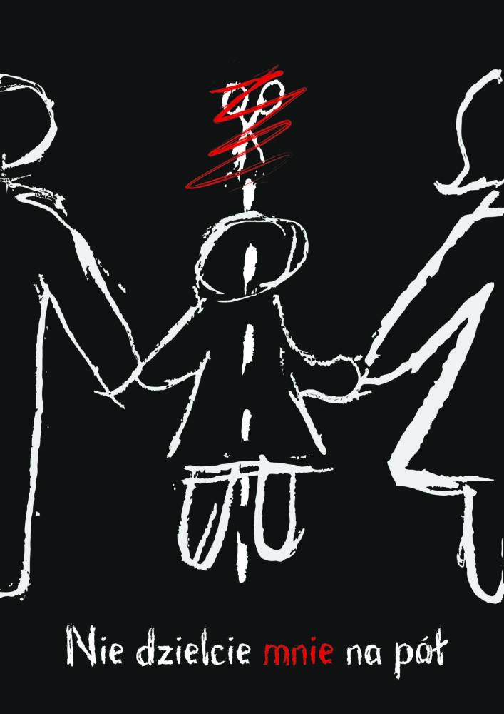 Plakat z napisem: Nie dzielcie mine na pół. Na plakacie widać rysunek zrobiony kredą, przedstawiająca rodziców z prawej i lewej strony, trzymających swoje dziecko za rękę. Pośrodku sylwetki dziecka przebiega przrywana linia z nożyczkami.