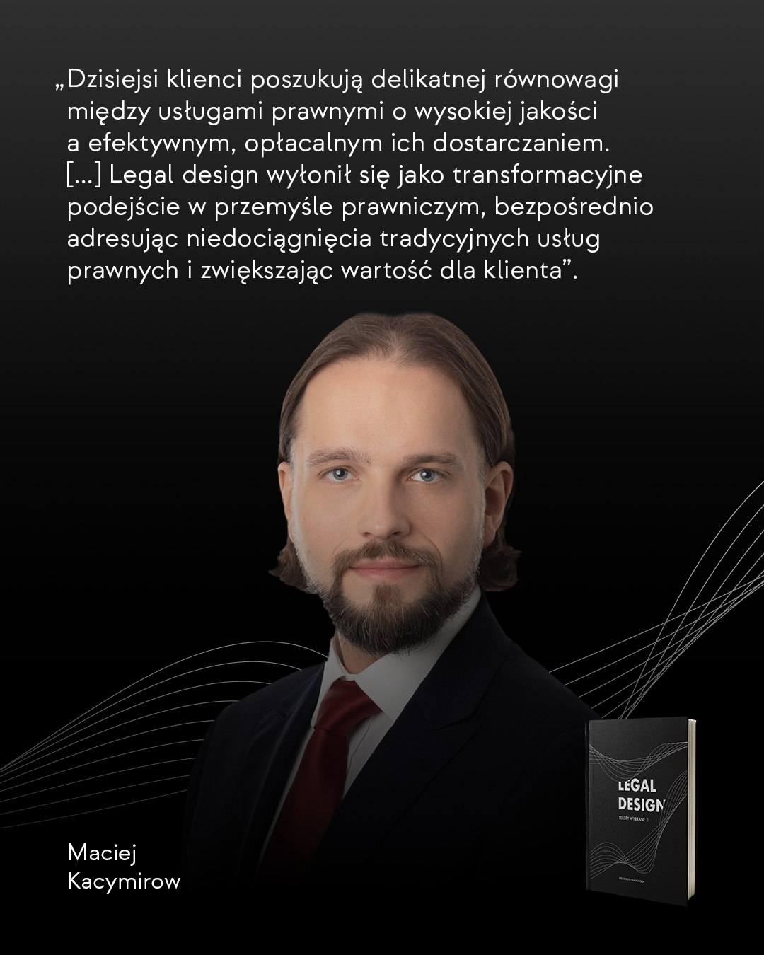 Maciej Kacymirow – wypowiedź na temat legal design z punktu widzenia klienta kancelarii: legal design jest odpowiedzią na niedociągnięcia tradycyjnych usług prawnych