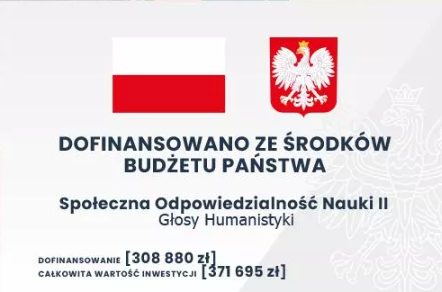 Grafika z flagą i herbem Polski oraz napisem „Dofinansowano ze środków budżetu państwa. Społeczna Odpowiedzialność Nauki II. Głosy Humanistyki. Dofinansowanie: 308 880 zł. Całkowita wartość inwestycji: 371 695 zł