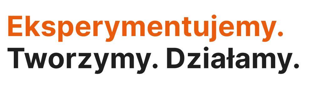 Eksperymentujemy. Tworzymy. Działamy.