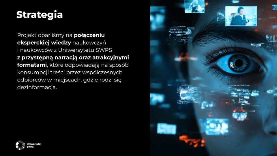 Slajd pt. „Strategia” z opisem strategii kampanii „Dezinformacja. Sprawdź, zanim uwierzysz!”. Po prawej zdjęcie twarzy kobiety otoczonej cyfrowymi ekranami, na dole logo Uniwersytetu SWPS